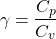 \[ \gamma =\frac{C_{p}}{C_{v}} \]