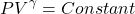 \[ PV^{\gamma }=Constant \]